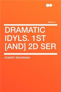Dramatic Idyls. 1st [and] 2D Ser Volume 1