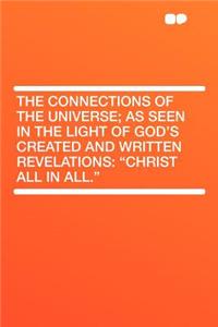 The Connections of the Universe; As Seen in the Light of God's Created and Written Revelations