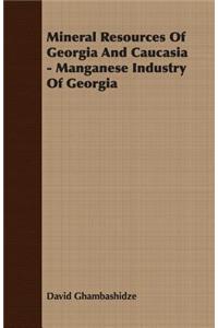 Mineral Resources of Georgia and Caucasia - Manganese Industry of Georgia