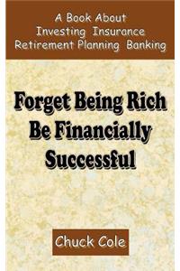 Forget Being Rich be Financially Successful