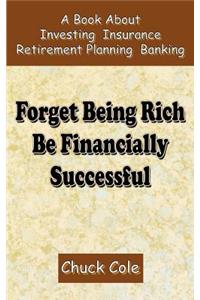 Forget Being Rich Be Financially Successful