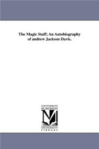 Magic Staff; An Autobiography of andrew Jackson Davis.