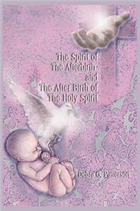 Spirit of the Afterbirth and the After Birth of the Holy Spirit