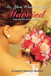 So, You Want to Get Married?