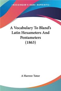 Vocabulary To Bland's Latin Hexameters And Pentameters (1863)