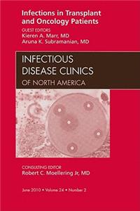 Infections in Transplant and Oncology Patients, an Issue of Infectious Disease Clinics