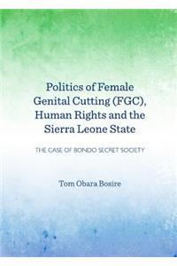 Politics of Female Genital Cutting (Fgc), Human Rights and the Sierra Leone State: The Case of Bondo Secret Society: The Case of Bondo Secret Society