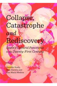 Collapse, Catastrophe and Rediscovery: Spainâ (Tm)S Cultural Panorama in the Twenty-First Century