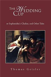 Wedding Cup: Or Sophonisba's Chalice, and Other Tales
