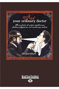 Not Your Ordinary Doctor (Large Print 16pt)