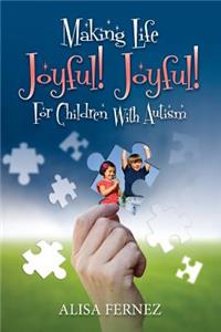 Making Life Joyful! Joyful! For Children With Autism