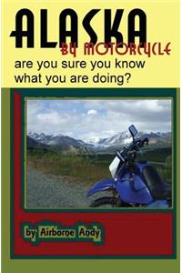 Alaska by Motorcycle - are you sure you know what you are doing?