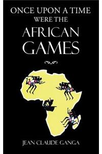Once Upon a Time Were the African Games
