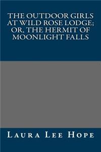 The Outdoor Girls at Wild Rose Lodge; Or, the Hermit of Moonlight Falls