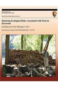 Reducing Ecological Risks Associated with Pests in Firewood: Guidance for Park Managers 2012