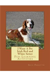 I Want A Pet Irish Red and White Setter