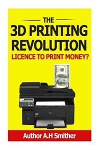 3D Printing revolution - Licence to print money?