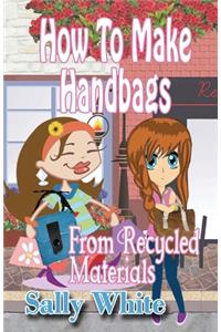 How To Make Handbags From Recycled Materials