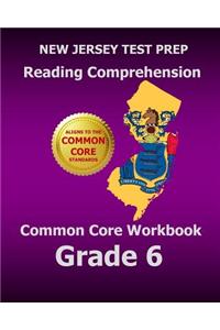 New Jersey Test Prep Reading Comprehension Common Core Workbook Grade 6: Covers the Literature and Informational Text Reading Standards