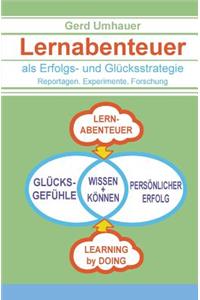 Lernabenteuer als Erfolgs- und Gluecksstrategie: Reportagen, Experimente, Forschung