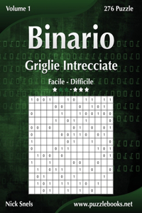 Binario Griglie Intrecciate - Da Facile a Difficile - Volume 1 - 276 Puzzle