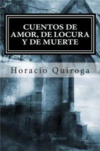 Cuentos de Amor, de Locura Y de Muerte