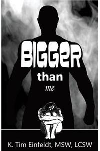 Bigger Than Me
