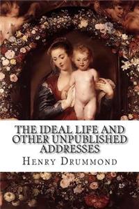 The Ideal Life and Other Unpublished Addresses