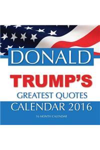 DONALD TRUMP'S GREATEST QUOTES Calendar 2016