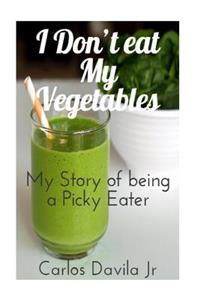 I Don't eat my Vegetables