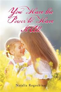 You Have the Power to Have It All
