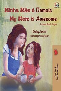 Minha Mãe é Demais My Mom is Awesome: Portuguese English Bilingual Book (Brazilian)