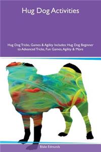 Hug Dog Activities Hug Dog Tricks, Games & Agility Includes: Hug Dog Beginner to Advanced Tricks, Fun Games, Agility & More