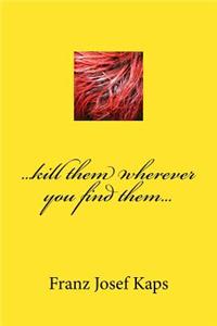 ...kill them wherever you find them...