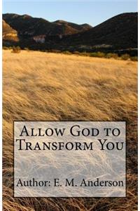 Allow God To Transform You