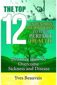 Top 12 Undeniable Prescriptions to Your Perfect Health