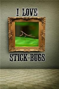 I Love Stick-Bugs