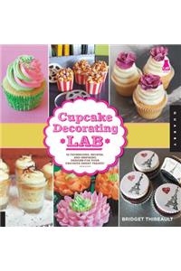 Cupcake Decorating Lab: 52 Techniques, Recipes, and Inspiring Designs for Your Favorite Sweet Treats!