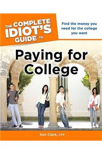 The Complete Idiot's Guide to Paying for College