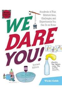 We Dare You!: Hundreds of Fun Science Bets, Challenges, and Experiments You Can Do at Home