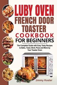 Luby French Door Toaster Oven Cookbook for Beginners