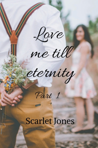 Love me till eternity - Part 1