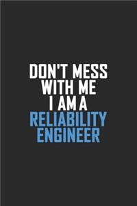 Don't Mess With Me I Am A Reliability Engineer