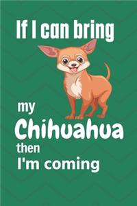 If I can bring my Chihuahua then I'm coming