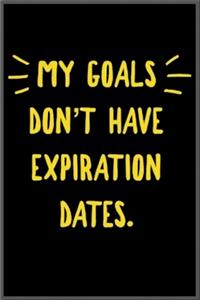 my goals dont have expiration dates !