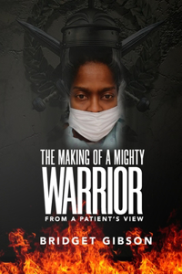 MAKING OF A MIGHTY WARRIOR (From a Patient's View)