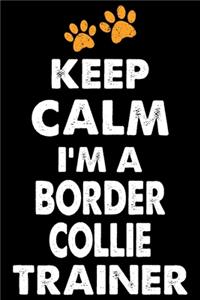 Keep Calm I'm A Border Collie Trainer