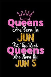 Queens Are Born In Jun Real Queens Are Born In Jun 5 Notebook Birthday Funny Gift