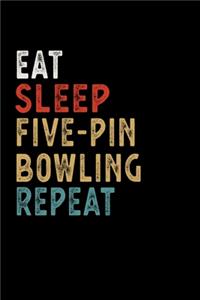 Eat Sleep Five-pin bowling Repeat Funny Sport Gift Idea: Lined Notebook / Journal Gift, 100 Pages, 6x9, Soft Cover, Matte Finish