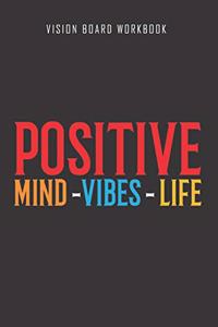 Positive mind vibes life - Vision Board Workbook